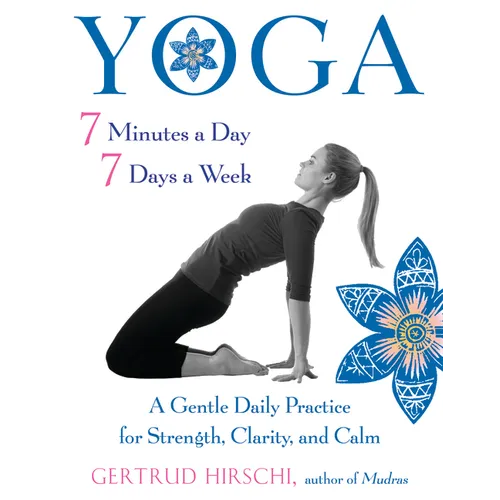 Yoga 7 Minutes a Day, 7 Days a Week: A Gentle Daily Practice for Strength, Clarity, and Calm - Paperback