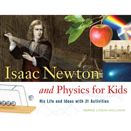 Isaac Newton and Physics for Kids: His Life and Ideas with 21 Activities Volume 30 - Paperback