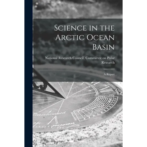 Science in the Arctic Ocean Basin: a Report - Paperback