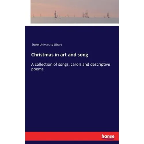 Christmas in art and song: A collection of songs, carols and descriptive poems - Paperback