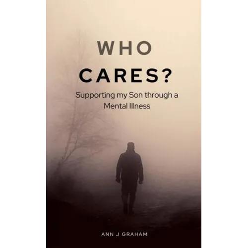 Who Cares?: Supporting my son through a mental illness - Paperback