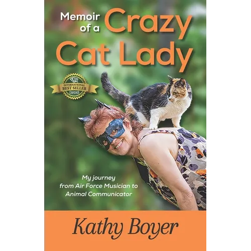 Memoir of a Crazy Cat Lady: My Journey from Air Force Musician to Animal Communicator - Paperback