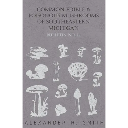 Common Edible and Poisonous Mushrooms of Southeastern Michigan - Bulletin No. 14 - Paperback