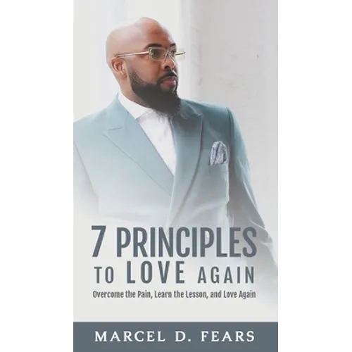 7 Principles to Love Again: Overcome the Pain, Learn the Lesson, and Love Again - Hardcover