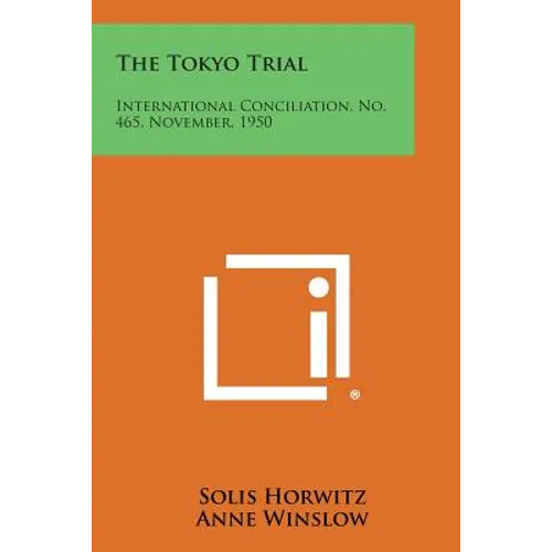The Tokyo Trial: International Conciliation, No. 465, November, 1950 - Paperback