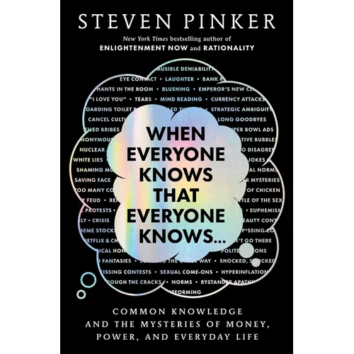 When Everyone Knows That Everyone Knows . . .: Common Knowledge and the Mysteries of Money, Power, and Everyday Life - Hardcover