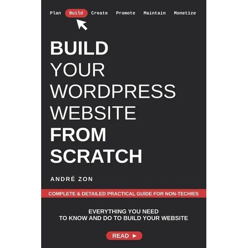 Build Your WordPress Website from Scratch: Complete & Detailed Practical Guide For Non-Techies - Paperback