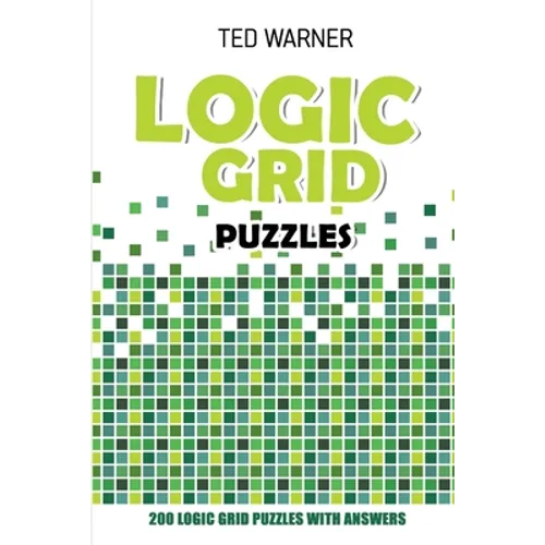 Logic Grid Puzzles: Toichika Puzzles - 200 Logic Grid Puzzles With Answers - Paperback
