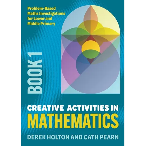 Creative Activities in Mathematics - Book 1: Problem-Based Maths Investigations for Lower and Middle Primary - Paperback