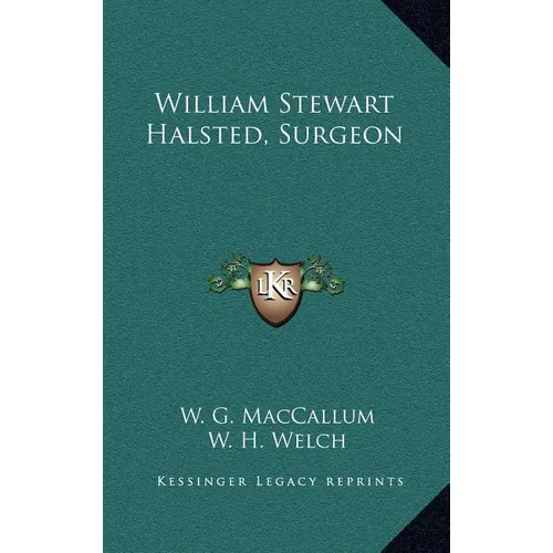 William Stewart Halsted, Surgeon - Hardcover