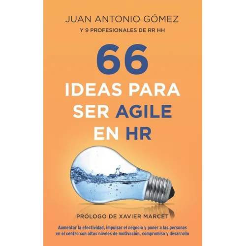 66 Ideas Para Ser Agile En HR: Aumentar La Efectividad, Impulsar El Negocio Y Poner a Las Personas En El Centro Con Altos Niveles de Motivación, Comp - Paperback