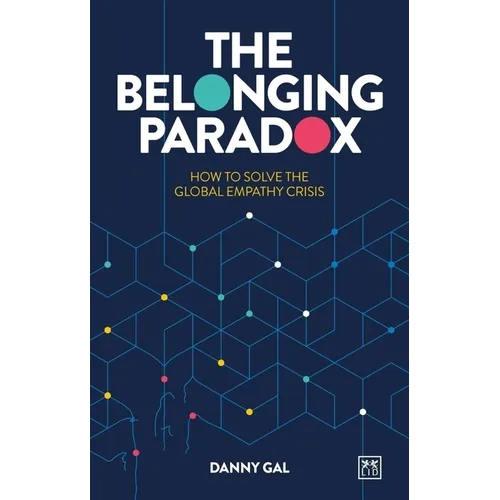 The Belonging Paradox: How to Solve the Global Empathy Crisis - Paperback