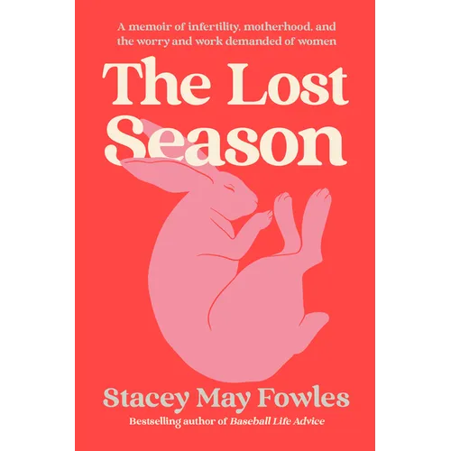 The Lost Season: A Memoir of Infertility, Motherhood, and the Worry and Work Demanded of Women - Hardcover