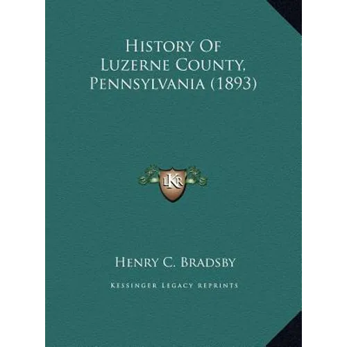 History Of Luzerne County, Pennsylvania (1893) - Hardcover