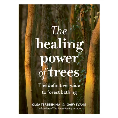 The Healing Power of Trees: The Definitive Guide to Forest Bathing