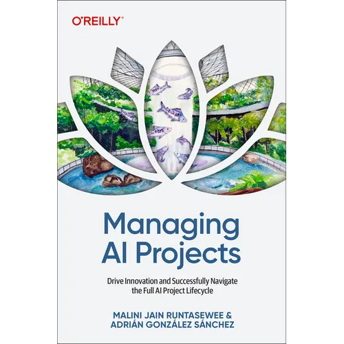 Managing AI Projects: Drive Innovation and Successfully Navigate the Full AI Project Lifecycle - Paperback