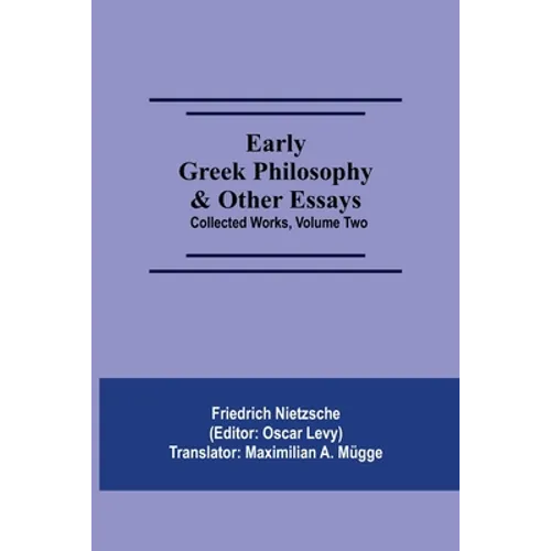 Early Greek Philosophy & Other Essays; Collected Works, Volume Two - Paperback