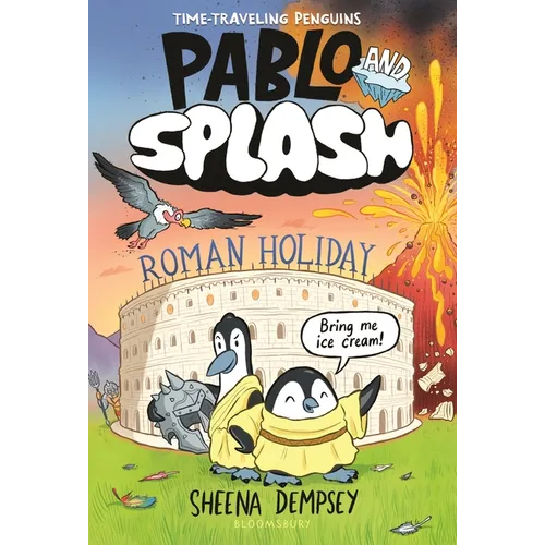 Pablo and Splash: Roman Holiday: The Hilarious Kids' Graphic Novel Series about Time-Travelling Penguins - Hardcover