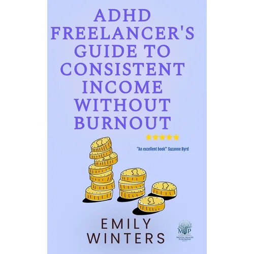 ADHD Freelancer's Guide to Consistent Income Without Burnout - Hardcover
