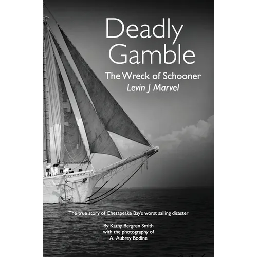 Deadly Gamble: The Wreck of Schooner Levin J Marvel, The true story of Chesapeake Bay's worst sailing disaster - Paperback