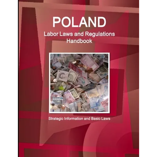 Poland Labor Laws and Regulations Handbook: Strategic Information and Basic Laws - Paperback