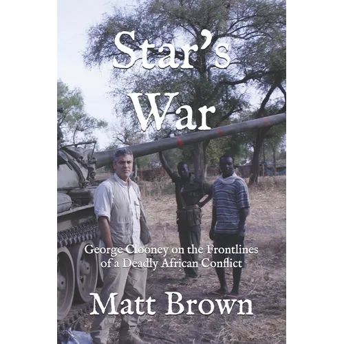 Star's War: George Clooney on the Frontlines of a Deadly African Conflict - Paperback