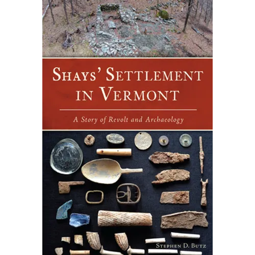 Shays' Settlement in Vermont: A Story of Revolt and Archaeology - Paperback