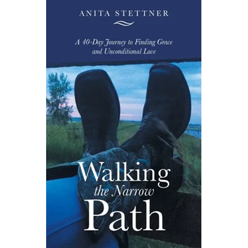 Walking the Narrow Path: A 40-Day Journey to Finding Grace and Unconditional Love - Paperback