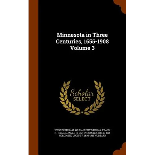 Minnesota in Three Centuries, 1655-1908 Volume 3 - Hardcover