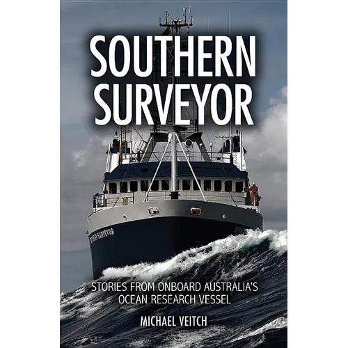 Southern Surveyor: Stories from Onboard Australia's Ocean Research Vessel - Paperback