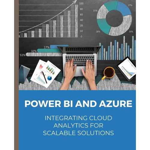POWER BI and Azure Integrating Cloud Analytics for Scalable Solutions - Paperback