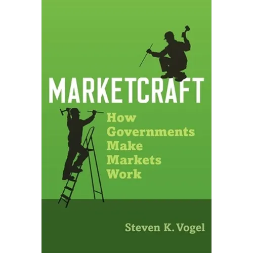 Marketcraft: How Governments Make Markets Work - Paperback