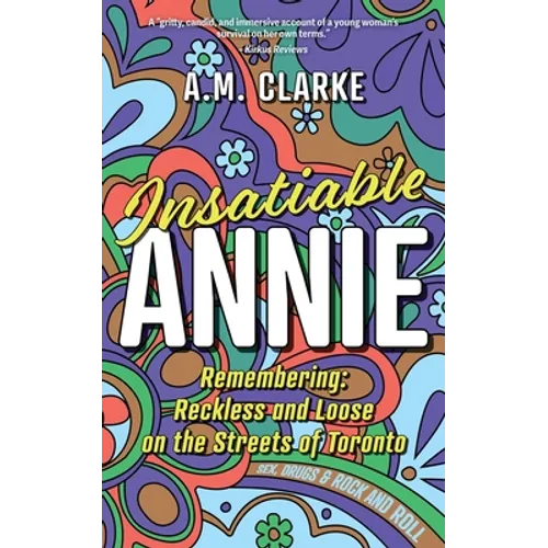 Insatiable Annie: Reckless and Loose on the Streets of Toronto - Paperback