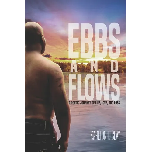 Ebbs And Flows: A Poetic Journey Of Life, Love, And Loss - Paperback