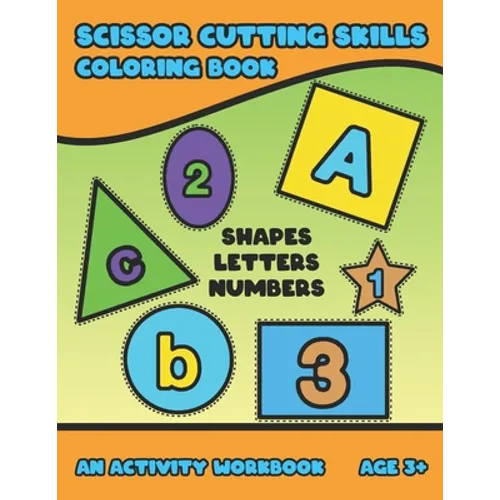 Scissor Cutting Skills: Early Learning Coloring Activity Book For Toddler Preschooler And Kinder To Play & Learn Alphabet Letters Counting Numbers And - Paperback