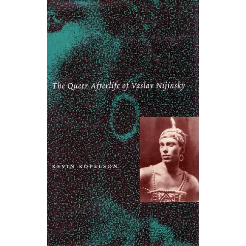 The Queer Afterlife of Vaslav Nijinsky - Hardcover