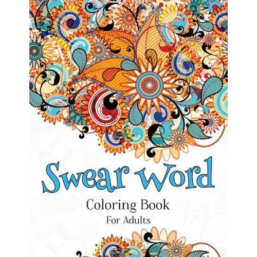 Swear Word Coloring Book For Adults: A Hilarious Adult Coloring Book