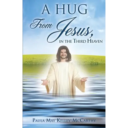 A Hug from Jesus, in the Third Heaven - Paperback