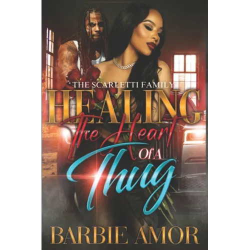 Healing The Heart of A Thug: The Scarletti Family - Paperback