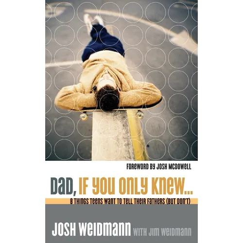 Dad, If You Only Knew...: Eight Things Teens Want to Tell Their Fathers (but Don't) - Paperback