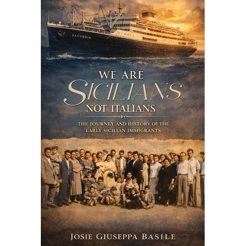 We are Sicilians Not Italians: The Journey and History of the Early Sicilian Immigrants - Hardcover