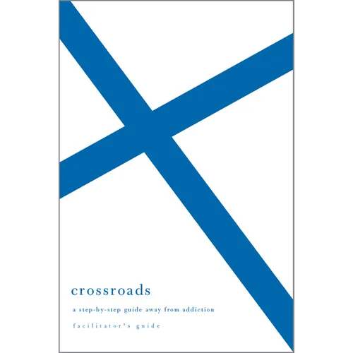 Crossroads Facilitator's Guide: A Step-By-Step Guide Away from Addiction (Facilitator's Guide) - Paperback
