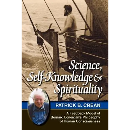 Science, Self-Knowledge and Spirituality: A Feedback Model of Bernard Lonergan's Philosophy of Human Consciousness - Paperback