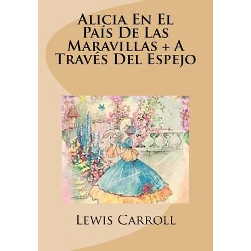 Alicia En El Pais De Las Maravillas + A Traves Del Espejo - Paperback