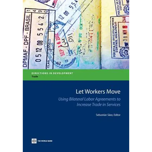 Let Workers Move: Using Bilateral Labor Agreements to Increase Trade in Services - Paperback