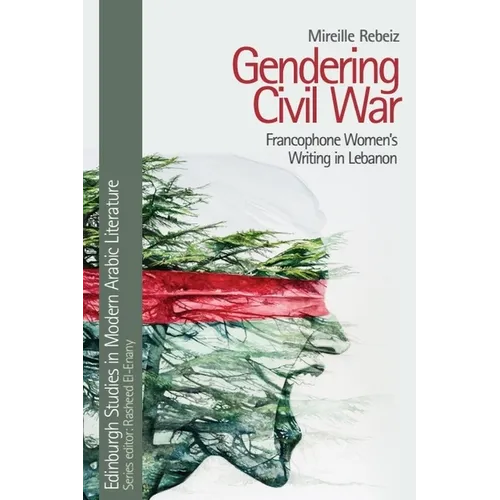 Gendering Civil War: Francophone Women's Writing in Lebanon - Paperback