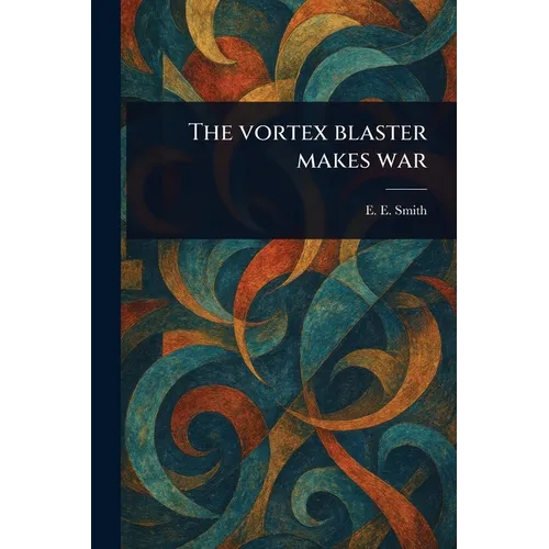 The Vortex Blaster Makes War - Paperback