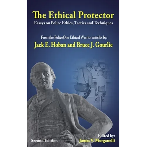 The Ethical Protector: Police Ethics, Tactics and Techniques - Paperback