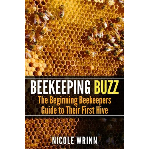 Beekeeping Buzz: The Beginning Beekeepers Guide to Their First Hive - Paperback