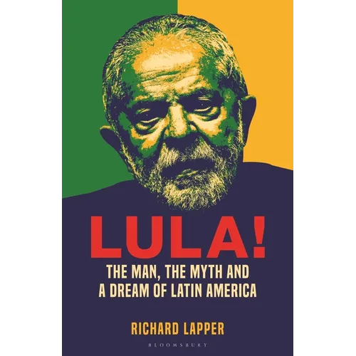 Lula!: The Man, the Myth and a Dream of Latin America - Hardcover